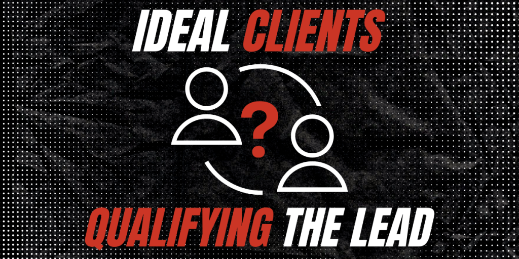 Ideal Clients - Qualifying the Lead