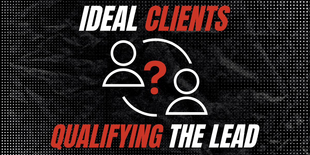 Ideal Clients – Qualifying the Lead
